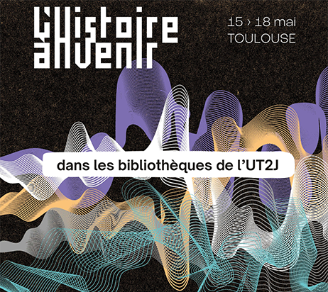 Festival L'histoire à venir à l'écoute, dans les bibliothèques de l'UT2J